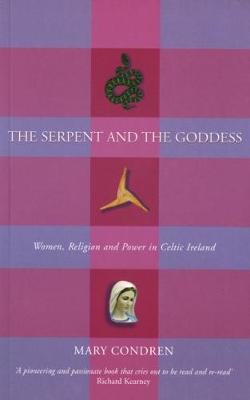 The Serpent and the Goddess: Women, Religion and Power in Celtic Ireland (Hardback)
