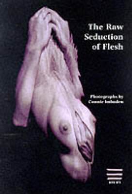 Raw Seduction of Flesh: Photographs (Paperback)