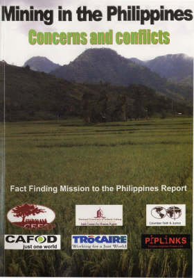 Mining in the Philippines: Concerns and Conflicts: Fact Finding Mission to the Philippines Report (Paperback)