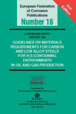 A Working Party Report on Materials for Carbon and Low Alloy Steels for H2S-containing Environments in Oil and Gas Production - European Federation of Corrosion (EFC) Series 16 (Paperback)
