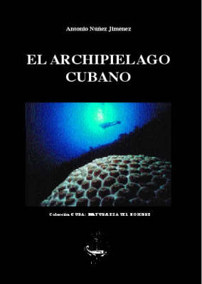 El Archipielago Cubano - Collection Cuba: La Naturaleza y el Hombre v.1 (Paperback)