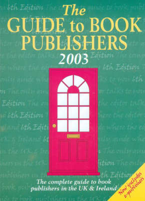 The Guide to Book Publishers 2003: The Complete Guide to Book Publishers in the UK and Ireland - Writers' Bookshop S. (Paperback)