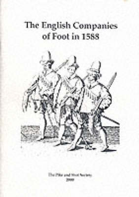 The English Companies of Foot in 1588: Thoughts on the Organisation of English Trained Bands of London and Their Standards in the Reign of Elizabeth (Paperback)