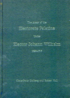 The Army of the Electorate Palatine Under Elector Johann Wilhelm, 1690-1716 (Hardback)