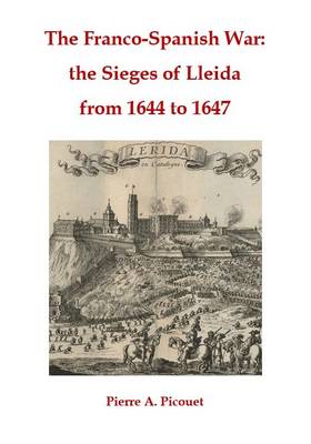 The Franco-Spanish War: The Sieges of Lleida from 1644 to 1647 (Paperback)