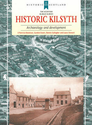 Historic Kilsyth: Archaeology and Development - Scottish Burgh Survey (Paperback)