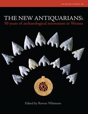 The New Antiquarians: 50 Years of Archaeological Innovation in Wessex (Paperback)
