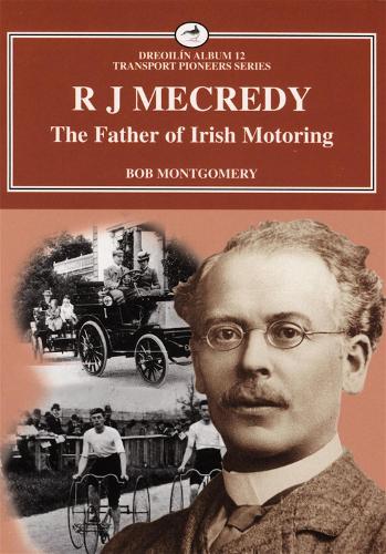 R J Mecredy - The Father of Irish Motoring - Dreoilin Irish Transport S. 11 (Paperback)