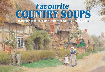 Favourite Country Soups: Traditional Winter and Summer Soups and Broths - Favourite Recipes (Paperback)