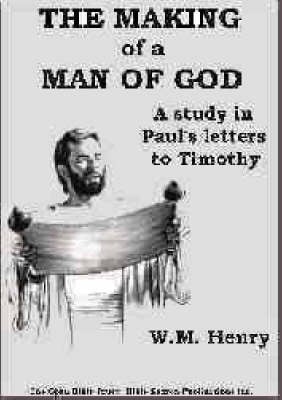 The Making of a Man of God: A Study in Paul's Letters to Timothy (Paperback)