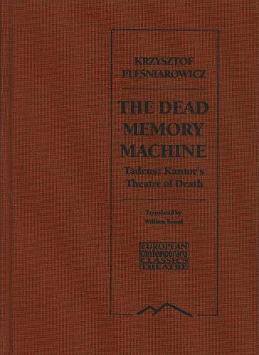 The Dead Memory Machine: Tadeusz Kantor's "Theatre of Death" (Hardback)