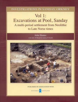 Investigations in Sanday, Orkney: Investigations in Sanday Orkney Excavations at Pool, Sanday - A Multi-period Settlement from Neolithic to Late Norse Times Volume 1 (Hardback)