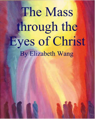 The Mass Through the Eyes of Christ (Paperback)