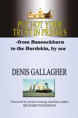 Put Not Your Trust in Princes: From Bannockburn to the Burdekin - by Sea (Paperback)