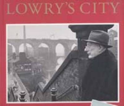 Lowry's City: A Painter and His Locale (Paperback)
