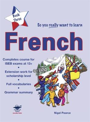 So You Really Want to Learn French: Book 3: A Textbook for Key Stage 3 Common Entrance and Scholarship (Paperback)
