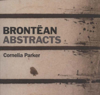 Cornelia Parker: Brontean Abstracts (Paperback)