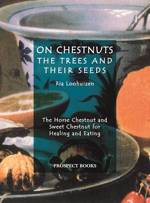 On Chestnuts: the Trees and Their Seeds: The Horse Chestnut and Sweet Chestnut for Healing and Eating (Paperback)