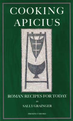 Cooking Apicius: Roman Recipes for Today (Paperback)