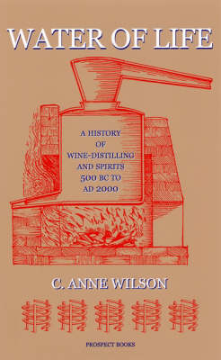 Water of Life: A History of Wine-distilling and Spirits from 500 BC to AD 2000 (Hardback)