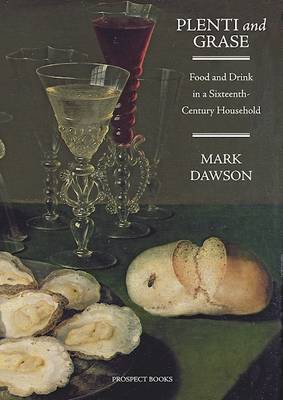 Plenti and Grase: Food and Drink in a Sixteenth-century Household (Hardback)
