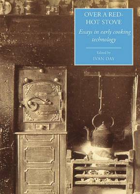 Over a Red Hot Stove: Essays in Early Cooking Technology - Food and Society No. 14 (Hardback)
