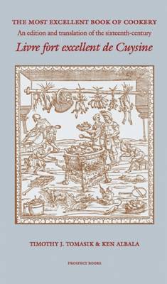 The Most Excellent Book of Cookery: An Edition and Translation of the 16th-century 'Livre Fort Excellent De Cuysine' (Paperback)