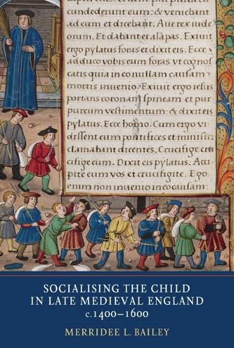 Socialising the Child in Late Medieval England, c. 1400-1600 (Hardback)