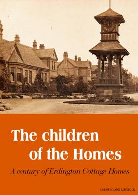 The Children of the Homes: A Century of Erdington Cottage Homes (Paperback)
