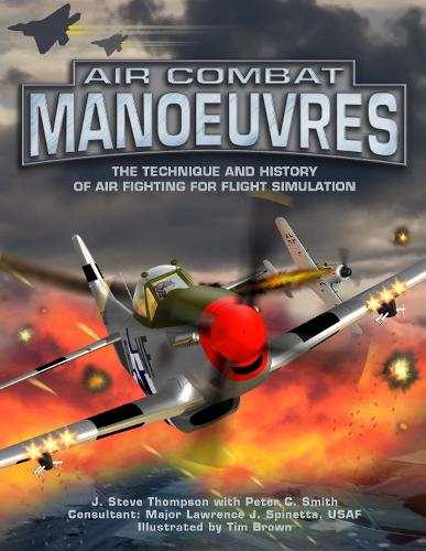 Air Combat Manoeuvres: The Technique and History of Air Fighting for Flight Simulation (Paperback)