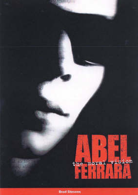 Abel Ferrara: The Moral Vision (Paperback)