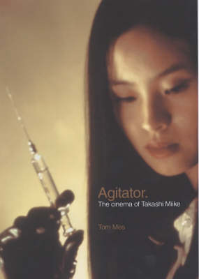 Agitator: The Cinema of Takashi Miike (Paperback)