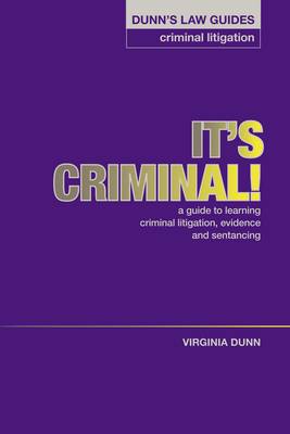 Dunn's Law Guides - Criminal Litigation: It's Criminal !: A Guide to Learning Criminal Litigation, Evidence and Sentencing (Paperback)