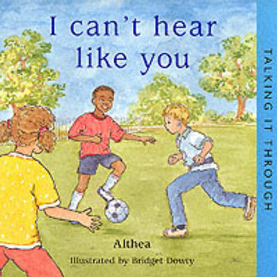 I Can't Hear Like You - Talking it Through S. (Paperback)
