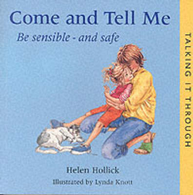 Come and Tell Me: Be Sensible and Safe - Talking it Through S. (Paperback)