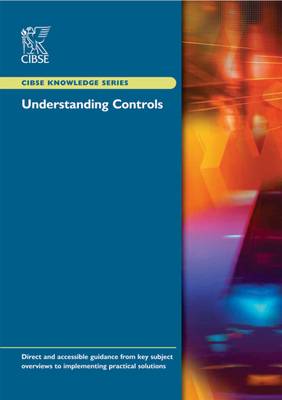 Understanding Controls - CIBSE Knowledge Series KS04 (Paperback)