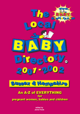 The Local Baby Directory 2001-2002: Sussex and Hants: An A-Z of Everything for Pregnant Women, Babies and Children (Paperback)