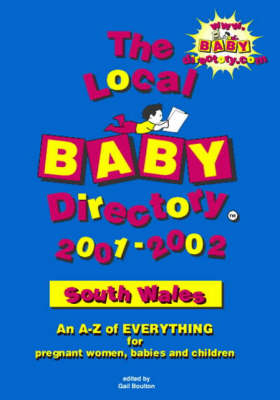 The Local Baby Directory 2001-2002: South Wales: An A-Z of Everything for Pregnant Women, Babies and Children (Paperback)
