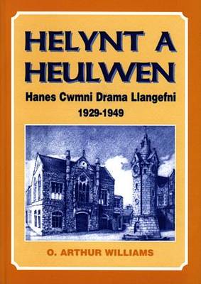 Helynt a Heulwen - Hanes Cwmni Drama Llangefni 1929-1949 (Paperback)