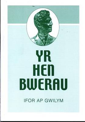 Hen Bwerau, Yr - Detholiad o Ddyddiadur Dychmygol Evan Roberts y Diwygiwr (Paperback)
