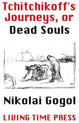 Tchitchikoff's Journeys, or Dead Souls: v. 1: A Poem - Living Time World Fiction No. 1 (Paperback)