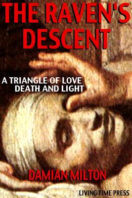 The Raven's Descent: A Triangle of Love, Death and Light - Living Time Fiction No. 7 (Hardback)