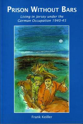 Prison without Bars: Living in Jersey Under the German Occupation 1940-45 (Paperback)