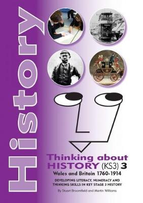 History - Thinking About History (KS3): History - Thinking About History (KS3) 3, Wales and Britain 1760-1914 Wales and Britain 1760-1914 Vol. 3 (Paperback)