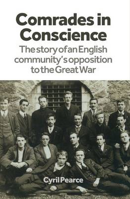 Comrades in Conscience: The Story of an English Community's Opposition to the Great War (Paperback)