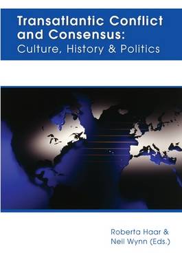 Transatlantic Conflict and Consensus: Culture, History and Politics (Paperback)