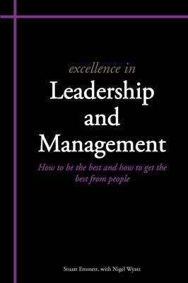 Excellence in Leadership and Management: How to be the Best and How to Get the Best from People (Paperback)