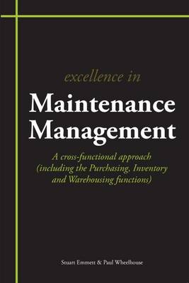 Excellence in Maintenance Management: A Cross-functional Approach (including the Purchasing, Inventory and Warehousing Functions) (Paperback)