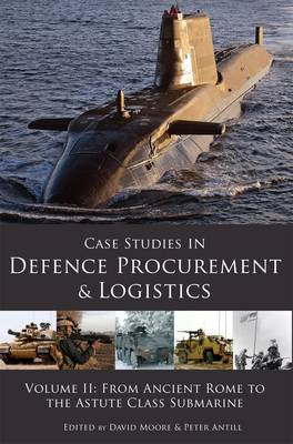 Case Studies in Defence Procurement: Vol II: From Ancient Rome to the Astute Class Submarine (Paperback)