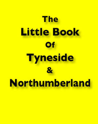 The Little Book of Tyneside and Northumberland (Paperback)